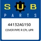 44132AG150 Subaru Cover pipe r cpl upr 44132AG150, New Genuine OEM Part